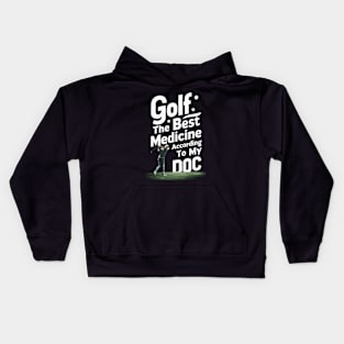 Golf, The Best Medicine According To My Doc. Golf Kids Hoodie